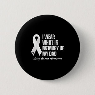 I Wear White In Memory Of My Dad Lung Cancer Aware 6 Cm Round Badge