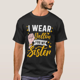 I Wear Yellow For My Sister Sarcoma Cancer Awarene T-Shirt