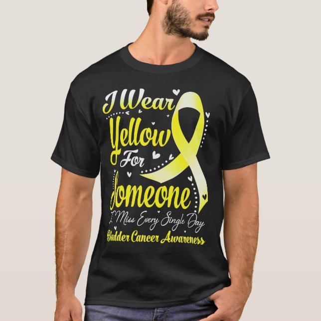 I Wear Yellow For Someone BLADDER CANCER Awareness T-Shirt (Front)