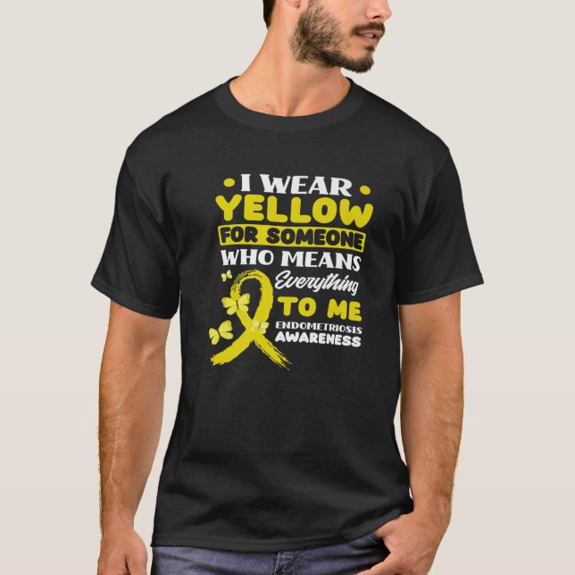I Wear Yellow For Someone Support Endometriosis Aw T-Shirt (Front)