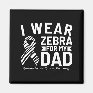 I wear zebra for my dad neuroendocrine cancer awar magnet
