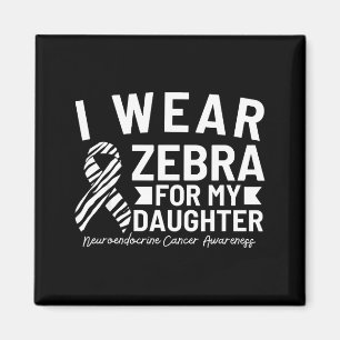 I wear zebra for my daughter neuroendocrine cancer magnet