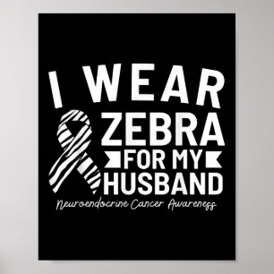 I Wear Zebra For My Husband Neuroendocrine Cancer Poster
