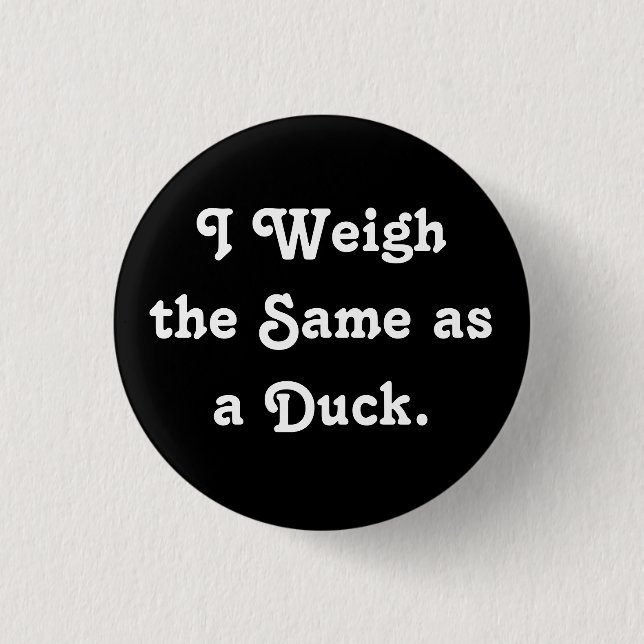I Weigh the Same as a Duck. 3 Cm Round Badge (Front)
