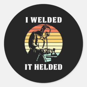 I Welded It Helded Classic Round Sticker