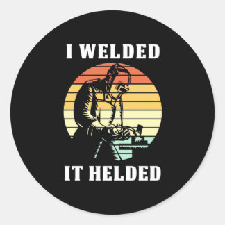 I Welded It Helded Classic Round Sticker
