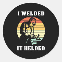 I Welded It Helded