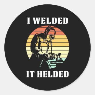 I Welded It Helded Classic Round Sticker