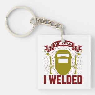 I WELDED IT HELDED, Funny Welder Quote Key Ring