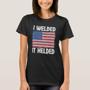 I Welded It Helded Joke Steel American Flag Vintag T-Shirt
