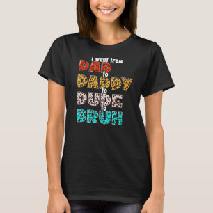 I Went From Dad To Daddy To Dude To Bruh Vintage L T-Shirt