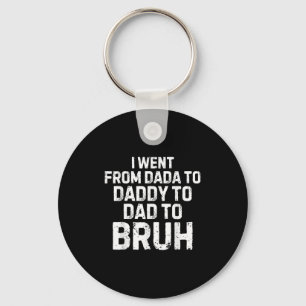 I Went From Dada Daddy Dad Bruh Funny Fathers Day Key Ring