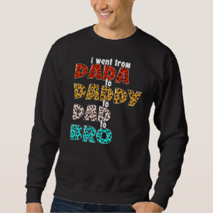 I Went From Dada To Daddy To Dad To Bro Vintage Le Sweatshirt