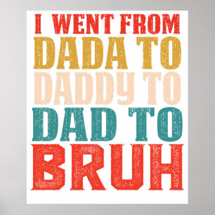 I WENT FROM DADA TO DADDY TO DAD TO BRUH6.png Poster