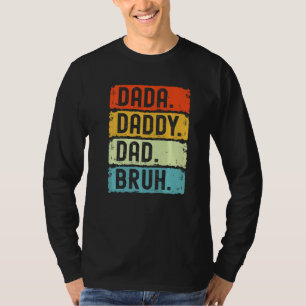 I Went From Dada To Daddy To Dad To Bruh  Father's T-Shirt