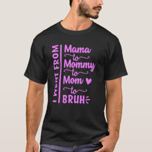 I Went From Mama Mummy Mum Bruh Mama First Mother' T-Shirt