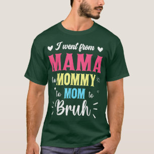 I Went From Mama Mummy Mum Bruh Super Mothers Day T-Shirt