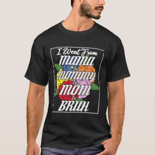 I Went From Mama to Mommy to Mom Bruh Best Mother T-Shirt