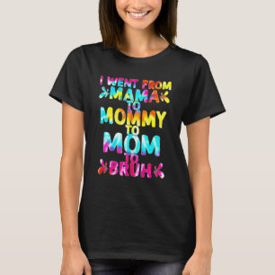 I Went From Mama To Mommy To Mom To Bruh Mothers T-Shirt