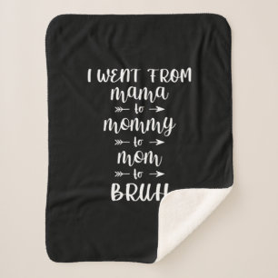 I Went From Mama to Mommy to Mom to Bruh Sherpa Blanket