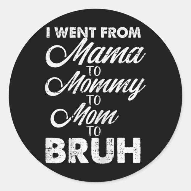 I Went From Mama To Mummy Mum Bruh Funny Mothers D Classic Round Sticker (Front)