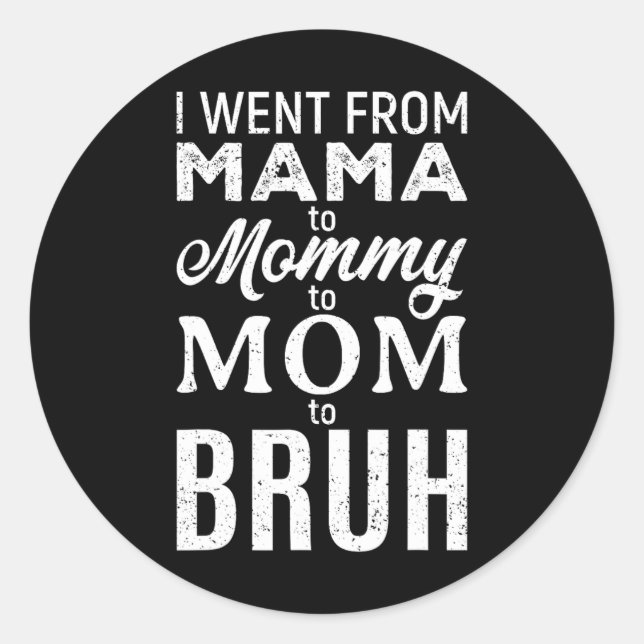 I Went From Mama To Mummy Mum Bruh Funny Mum Mothe Classic Round Sticker (Front)