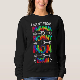 I Went From Mama To Mummy Mum Bruh Tie Dye Mothers Sweatshirt