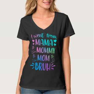 I Went From Mama To Mummy To Mum To Bruh Mother G T-Shirt