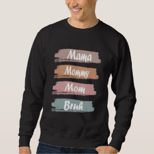I Went From Mama To Mummy To Mum To Bruh Mother's Sweatshirt