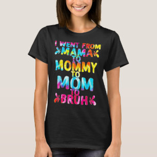 I Went From Mama To Mummy To Mum To Bruh  Mothers  T-Shirt