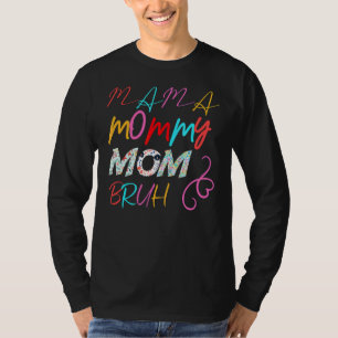 I Went From Mama To Mummy To Mum To Bruh Mother's T-Shirt
