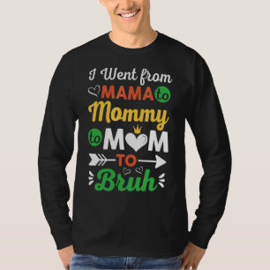 I Went From Mama To Mummy To Mum To Bruh Mothers T-Shirt