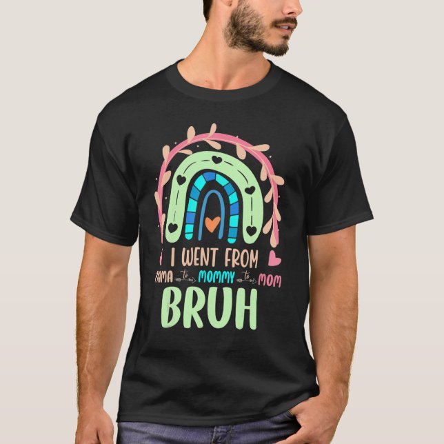 I Went From Mama To Mummy To Mum To Bruh Rainbow M T-Shirt (Front)