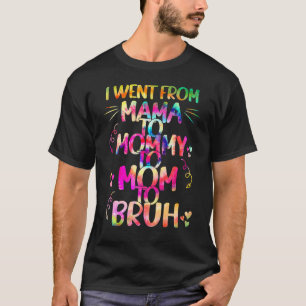 I Went From Mama To Mummy To Mum To Bruh Tie Dye M T-Shirt