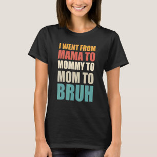I Went From Mama To Mummy To Mum To Bruh Vintage M T-Shirt