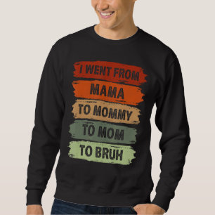 I Went From Mama To Mummy To Mum To Bruh Vintage Sweatshirt