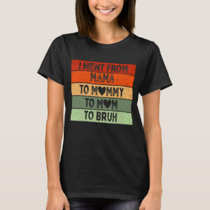 I Went From Mama To Mummy To Mum To Bruh Vintage T-Shirt