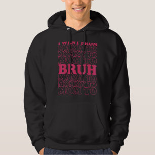 I Went From Mama To Mummy To Mum To Bruh Womens 1 Hoodie