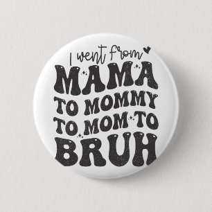 I Went From Mum Bruh Shirt Funny Mothers Day Mum  6 Cm Round Badge
