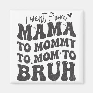 I Went From Mum Bruh Shirt Funny Mothers Day Mum  Magnet