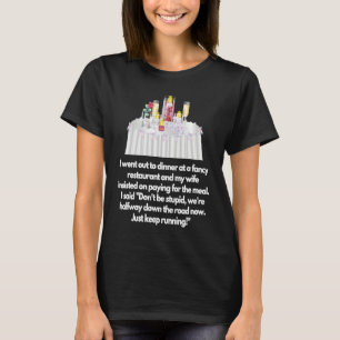 I went out to dinner at a fancy restaurant Wife T-Shirt