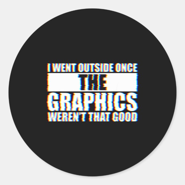 I Went Outside Once, Graphics Weren't That Good  Classic Round Sticker (Front)