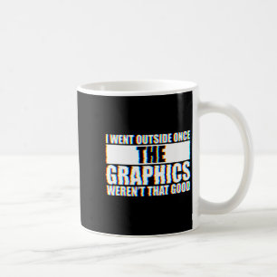 I Went Outside Once, Graphics Weren't That Good Coffee Mug