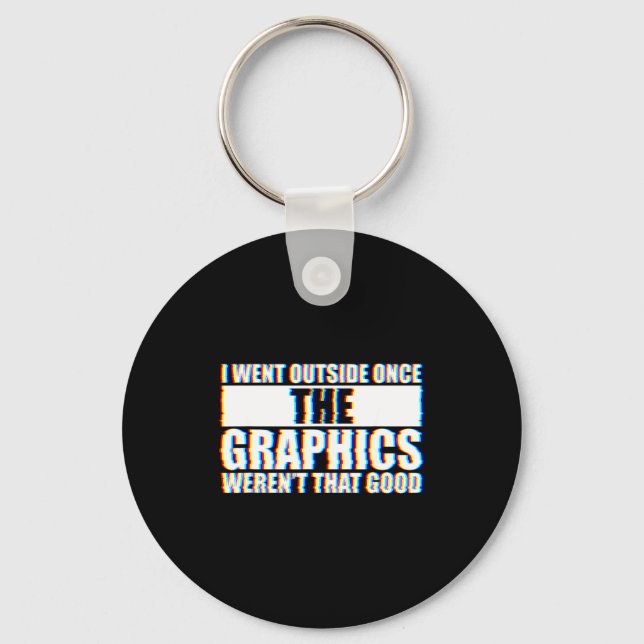 I Went Outside Once, Graphics Weren't That Good  Key Ring (Front)
