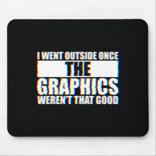 I Went Outside Once, Graphics Weren't That Good Mouse Mat