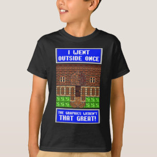I Went Outside Once & The Graphics Weren't Great T-Shirt