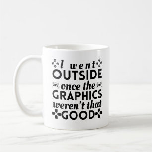 I went outside once the graphics weren't that good coffee mug