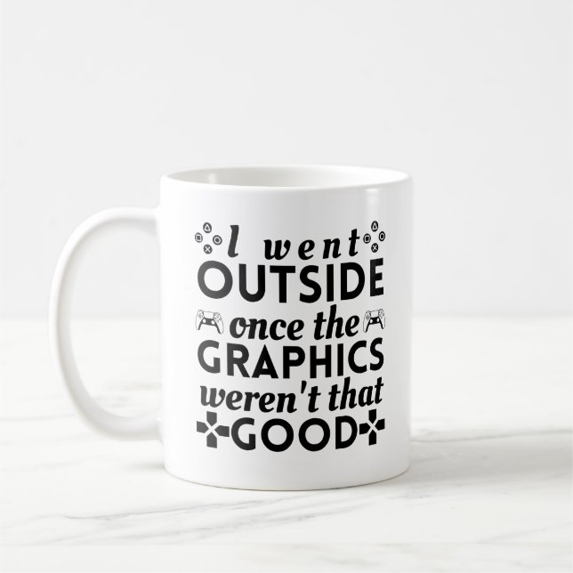 I went outside once the graphics weren't that good coffee mug (Left)