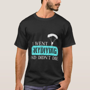 I Went Skydiving And Didn T Die Shirt Skydiver Gif