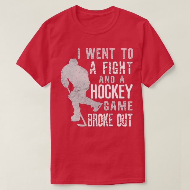 I Went To A Fight And A Hockey Game Broke Out Ice  T-Shirt (Design Front)